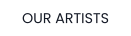 OUR ARTISTS