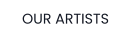 OUR ARTISTS