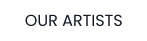 OUR ARTISTS